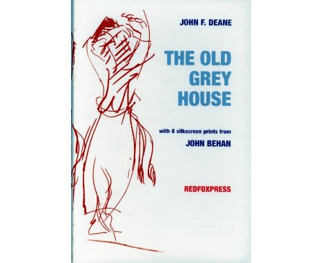 Deane (John F) The Old Grey House, (Poems), with 8 silkscreen prints from John Behan (Redfoxpress 2006) Copy No. 74 of Ltd Ed