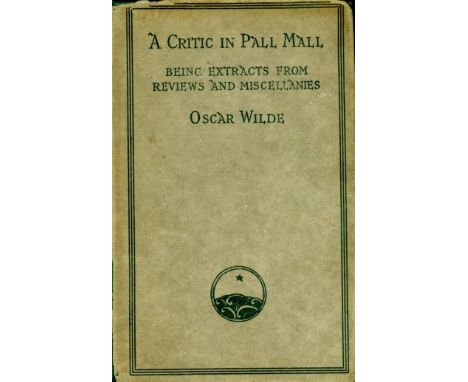 Wilde (Oscar) A Critic in Pall Mall, Being Extracts from Reviews and Miscellanies. Sm. 8vo L. (Methuen & Co.) 1919 Selection 