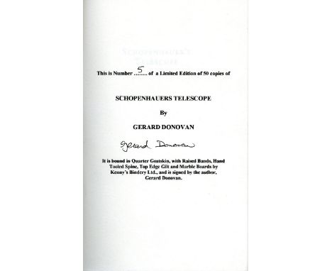 Donovan (Gerard)   Schopenhauer's Telescope (Scribner 2003).  Fine. No. 5 of a Limited Edition of 50 signed copies, bound in 