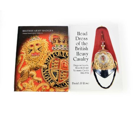 HODGES, Lt-Col Robin, British Army Badges, 4to, Privately published, 2005. With ROWE, David J J, Head Dress of the British He