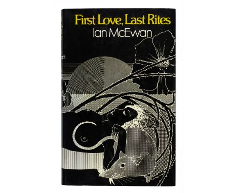 McEwan (Ian). First Love, Last Rites, 1st edition, 1975, a few minor spots to endpapers, original cloth, dust jacket, 8vo The