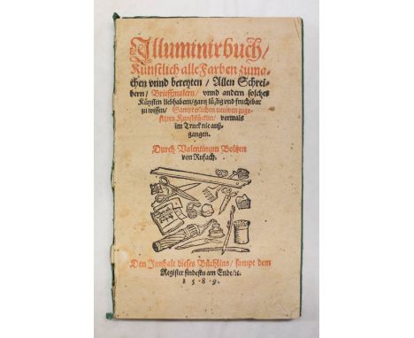 Boltz (Valentin von Rufach). Illuminirbuch Kuenstlich alle Farben zumachen unnd bereyten..., Frankfurt, 1589,  title printed 