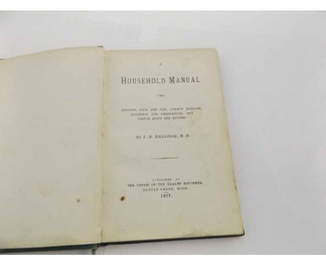 JOHN HARVEY KELLOGG: A HOUSEHOLD MANUAL - HYGIENE, FOOD AND DIET, COMMON DISEASES ..., Published at the Office of the Health 