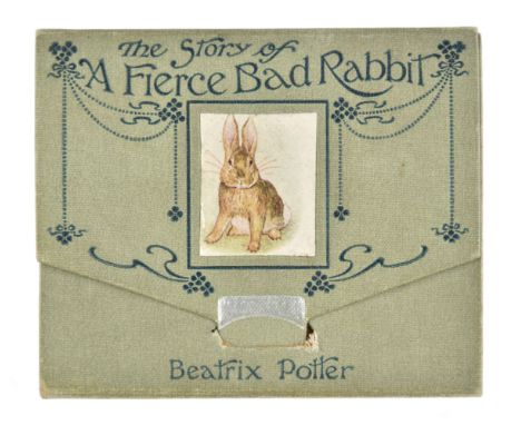 Potter (Beatrix). The Story of a Fierce Bad Rabbit, 1st edition, Warne, 1906, fourteen colour illustrations with correspondin