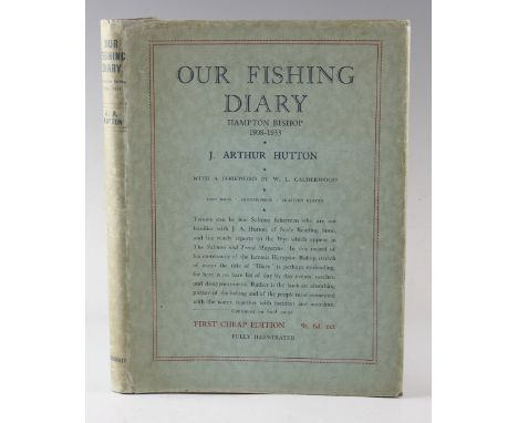 Hutton, J. Arthur - "Our Fishing Diary" Hampton Bishop 1908-1933, maps and illus., 1948 in original dust wrapper, overall goo