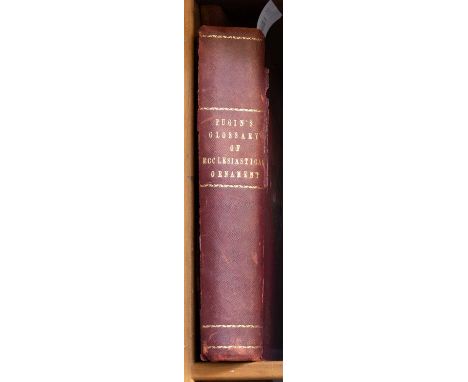 Pugin (A. Welby). Glossary of Ecclesiasical Ornament and Costume, Compiled from Ancient Authorities and Example. London: Henr