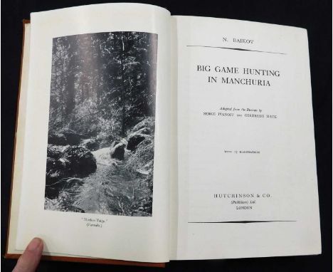 NIKOLAI APOLLONOVICH BAIKOV: BIG GAME HUNTING IN MANCHURIA, trans Serge Ivanoff &amp; Gertrude Mack, London, Hutchinson, 1936