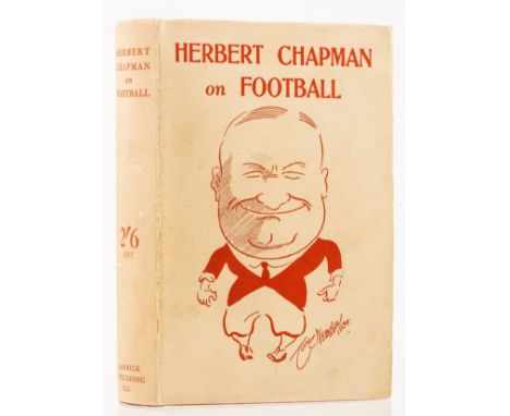 Football.- Chapman (Herbert) Herbert Chapman on Football, first edition, frontispiece, light browning to endpapers, original 