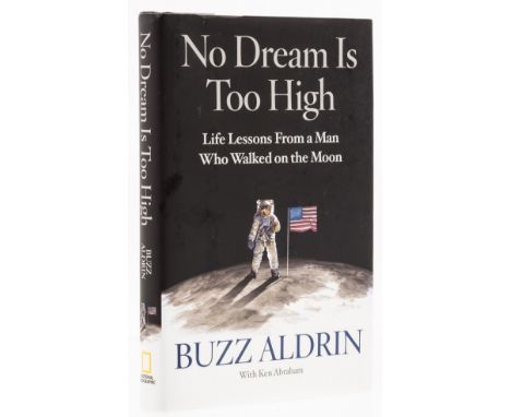 Aldrin (Buzz) No Dream is Too High: Life Lessons from a Man Who Walked on the Moon, first edition, signed by the author to ti