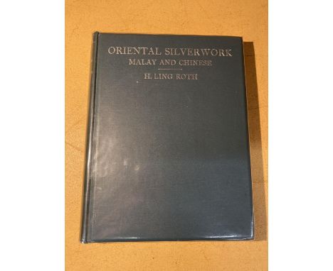 A FIRST EDITION ORIENTAL SILVERWORKS: MALAY &amp; CHINESE - H LING ROTH - 1910 - PUBLISHED BY TRUSLOVE &amp; HANSON, CLEAR PR