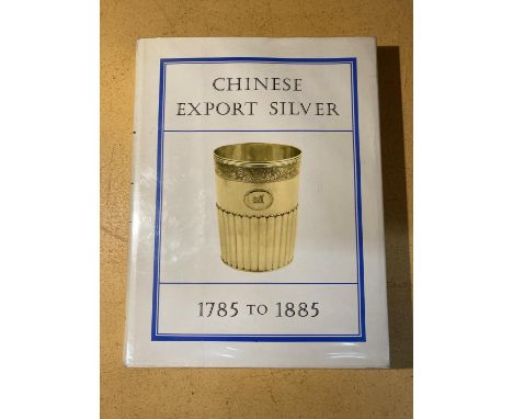 A FIRST EDITION CHINESE EXPORT SILVER 1785 - 1885 BY H A CROSBY FORBES - 1975 PUBLISHED BY MUSEUM OF THE AMERICAN CHINA TRADE