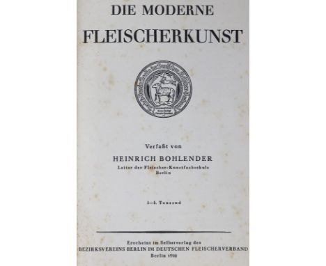 Bohlender,H.: Die moderne Fleischerkunst. Bln., Bezirksverein Berlin im deutschen Fleischerverband 1929. Mit 68 farb. Abb. au