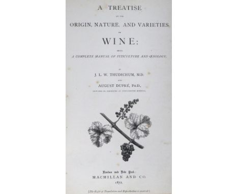 Thudichum,J.L.W. u. A.Dupre.: A Treatise on the Origin, Nature, and Varieties of Wine; being, A Complete Manual of Viticultur