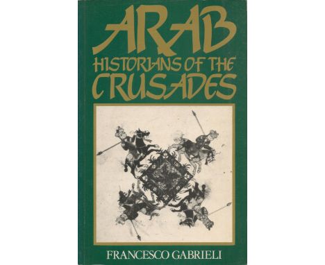 Arab Historians of The Crusades by Francesco Gabrieli 1984 First Paperback Edition Softback Book with 362 pages published by 