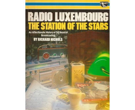 Radio Luxembourg The Station of the Stars by Richard Nichols 1983 First Edition Softback Book with 192 pages published by Com