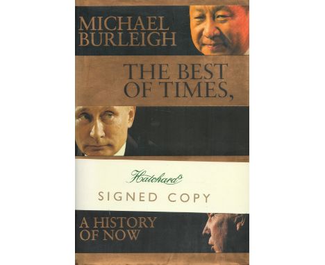 Michael Burleigh Signed Book The Best of Times, The Worst of Times A History of Now 2017 First Edition Hardback Book with 431