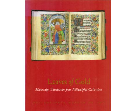 Leaves of Gold Manuscript Illumination from Philadelphia Colllections 2001 First Edition Softback Book with 242 pages publish