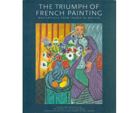 The Triumph of French Painting Masterpieces from Ingres to Matisse by S K and W R Johnston 2000 First Edition Softback Book w