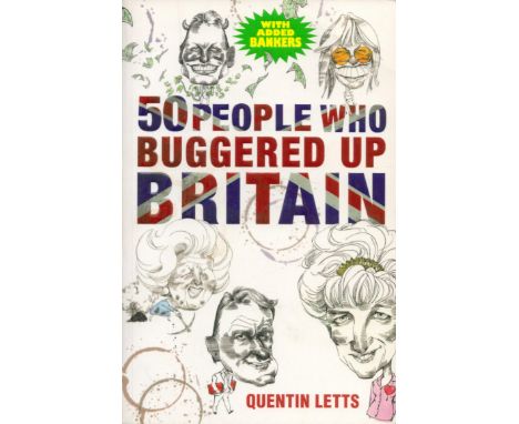 50 People who Buggered Up Britain by Quentin Letts 2009 First Paperback Edition Softback Book with 277 pages published by Con