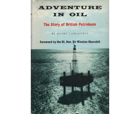Adventure in Oil The Story of British Petroleum by Henry Longhurst 1959 First Edition Hardback Book with 286 pages published 
