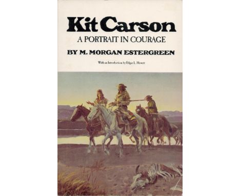 Kit Carson A Portrait In Courage by M Morgan Estergreen 1982 Fourth Edition Softback Book with 320 pages published by The Uni
