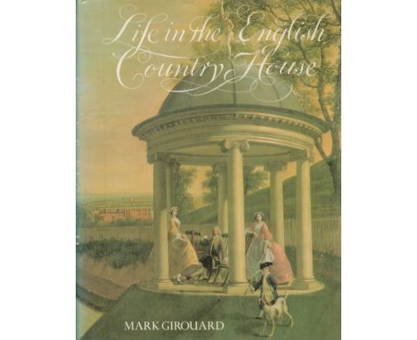 Life In The English Country House by Mark Girouard 1978 First Edition Hardback Book with 344 pages published by Yale Universi