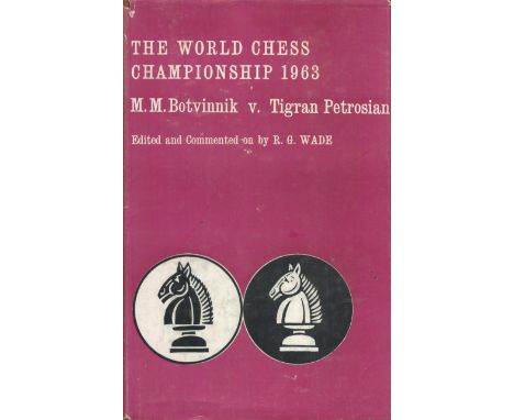 The World Chess Championship 1963 M M Botvinnik v Tigran Petrosian edited by R G Wade 1964 First Edition Hardback Book with 2