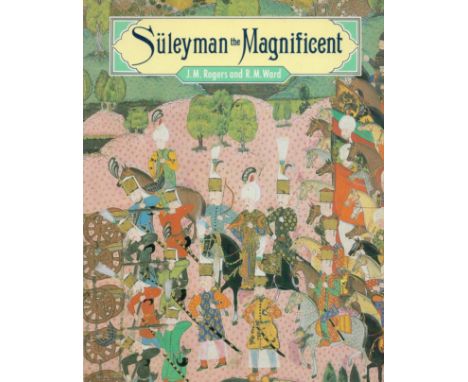 Suleyman the Magnificent by J M Rogers and R M Ward 1988 First Edition Softback Book with 225 pages published by British Muse