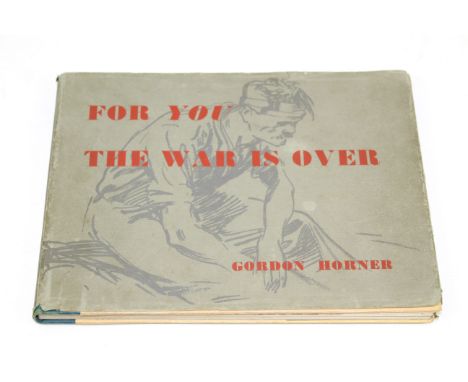 A First Edition "For You The War Is Over" by Gordon Horner 1948. preface by and signed Bill Bowes, dust jacket   in place (sl