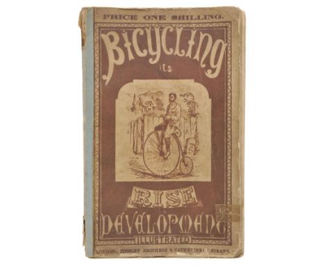  Bicycling: Its Rise and Development, A Text Book for Riders, 1st edition, Tinsley Bros, 1874,  [8], 79 pp., full-page illust