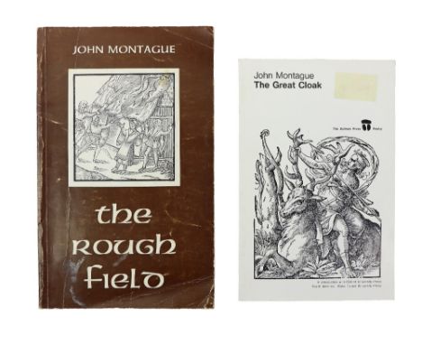 Montague (J.)&nbsp;The Great Cloak, 8vo, Dolmen Press 1978. (Reprint)&nbsp;Signed, ptd. wrappers;&nbsp;The Rough Field, 8vo, 