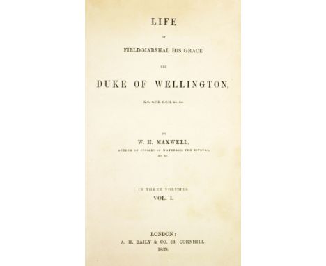 [Wellington] Maxwell (W.H.)&nbsp;Life of Field-Marshall ... The Duke of Wellington, 3 vols. Lond. 1839.&nbsp;&nbsp;First Edn.