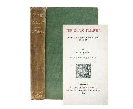Yeats (W.B.)&nbsp;The Celtic Twilight, Men and Women, Dhouls and Faeries, sm. 8vo, L. (Lawrence and Bullen) 1893,&nbsp;First 