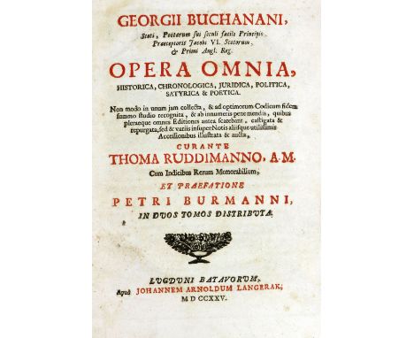 Buchanan (Geo.)&nbsp;Operia Omnia, Historica, Chronologica, Juridica, Politica, Satyrica &amp; Poetica... Curante Thomas Rudd