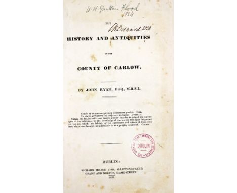 W.H. Grattan Flood's Copy  Ryan (John)&nbsp;The History and Antiquities of the County of Carlow, 8vo Dublin 1833.&nbsp;First 