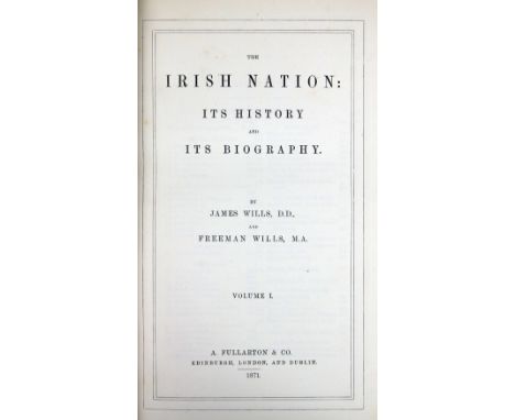 Wills (James) &amp; Wills (F.)&nbsp;The Irish Nation: its History and its Biography, 4 vols. Edin (A. Fullarton &amp; Co.) 18