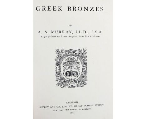 Greek interest: Murray (A.S.)&nbsp;Greek Bronzes, folio Lond. 1898;&nbsp;Hall (H.R.)&nbsp;The Civilization of Greece in the B
