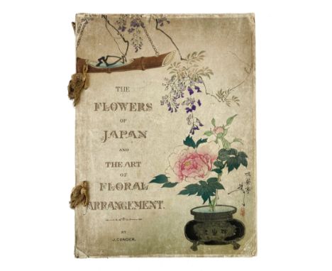 JAPAN -- IKEBANA -- CONDER, J. The flowers of Japan and the art of floral arrangement. Tokyo, 1891. xii, 136 pp. W. 54 plates