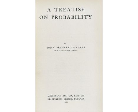 KEYNES, J.M. A Treatise on Probability. Lond., Macmillan and Co., 1921. xi, (1), 466, (2) pp. Or. brown gilt lettered cloth. 