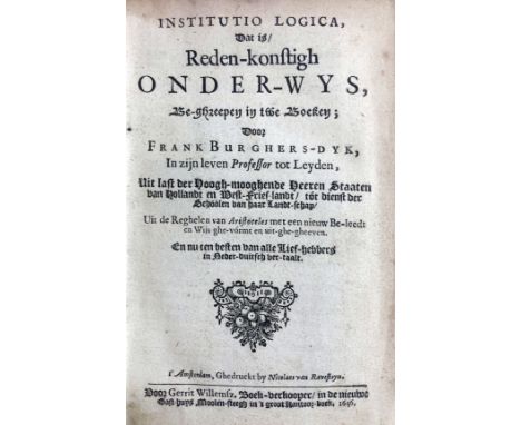 PHILOSOPHY -- BURGHERSDYK, F. (Burgersdijck, etc.). Institutio logica, Dat is Reden-konstigh Onder-wys, Be-ghreepen in twe Bo