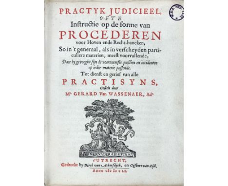 WASSENAER, G. v. Practyk judicieel, ofte Instructie op de forme van procederen voor Hoven ende Recht-bancken, So in 't genera