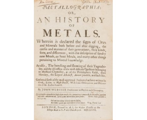 Metallurgy.- Webster (John) Metallographia: or, An history of metals. Wherein is declared the signs of ores and minerals both