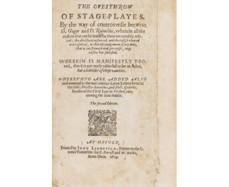 Rainoldes (John) Th' Overthrow of Stage-Playes, by way of controversie betwixt D. Gager and D. Rainoldes, wherein all the rea