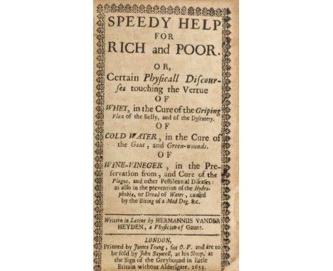 Heyden (Hermann van der) Speedy help for rich and poor. Or, Certain physicall discourses touching the vertue of whey.., in th