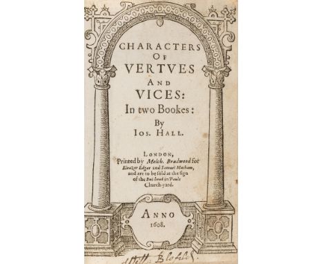 Hall (Joseph) Characters of Vertues and Vices. In Two Bookes, 2 parts in 1 vol., first edition, title within woodcut architec