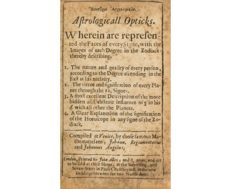 Astrology.- Angelus (Johannes) Esoptron astroligikon [graece] Astrologicall Opticks. Wherein are represented the Faces of eve