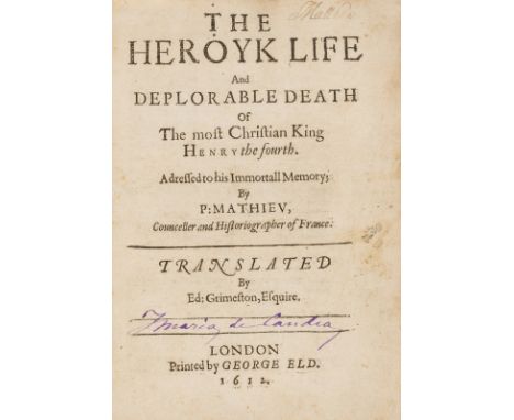 Matthieu (Pierre) The Heroyk Life and Deplorable Death of the Most Christian King Henry the Fourth, 2 parts in 1 vol., first 