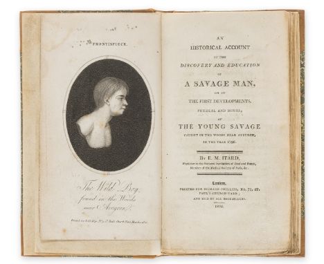 Wild Boy of Aveyron.- Itard (Jean Marc Gaspard) An Historical Account of the Discovery and Education of a Savage Man, or of t