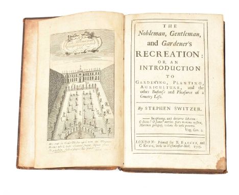 SWITZER (Stephen) The Nobleman Gentleman, and Gardener’s Recreation, 8vo, engraved frontispiece, panel calf (hinge repairs; s