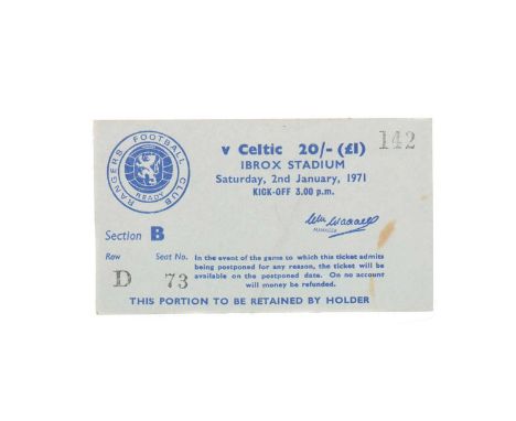 RANGERS VS. CELTIC 2ND JANUARY, 1971 MATCHDAY TICKET,section B, row D, seat No.73Note: This is a poignant ticket, coming from